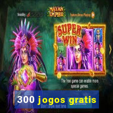 300 jogos gratis